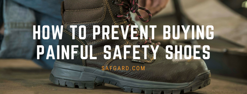 How to Prevent Buying Painful Safety Shoes